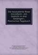 Die bezauberte Rose microform : ein Gedicht in drei Gesangen ; Poetisches Tagebuch, Schulze, Ernst Konrad Friedrich, 1789-1817,Tittmann, Julius, 1814-1883,Schulze, Ernst Konrad Friedrich, 1789-1817. Poetisches Tagebuch 