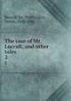 The case of Mr. Lucraft, and other tales. 2, Besant, Sir, Walter,Rice, James, 1843-1882 