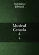 Musical Canada. 4, Edwin R. Parkhurst 