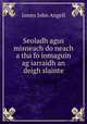 Seoladh agus misneach do neach a tha fo iomaguin ag iarraidh an deigh slainte, James John Angell 