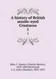 A history of British sessile-eyed Crustacea. 1, Bate, C. Spence (Charles Spence), 1818-1889,Westwood, J. O. (John Obadiah), 1805-1893 