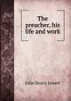 The preacher, his life and work, Jowett John Henry 