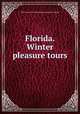 Florida. Winter pleasure tours, Pennsylvania railroad company. [from old catalog] 