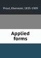 Applied forms, Prout, Ebenezer, 1835-1909 