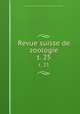 Revue suisse de zoologie. t. 25, Schweizerische Zoologische Gesellschaft 