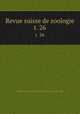 Revue suisse de zoologie. t. 26, Schweizerische Zoologische Gesellschaft 