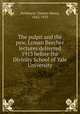 The pulpit and the pew, Lyman Beecher lectures delivered 1913 before the Divinity School of Yale University, Parkhurst, Charles Henry, 1842-1933 