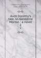 Aunt Dorothy`s tale, or, Geraldine Morton : a novel. 2, Chatterton, Georgiana, Lady, 1806-1876 
