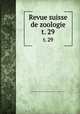 Revue suisse de zoologie. t. 29, Schweizerische Zoologische Gesellschaft 
