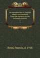 An introduction to English church architecture from the eleventh to the sixteenth century. 1, Bond, Francis, d. 1918 