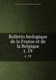 Bulletin biologique de la France et de la Belgique. t. 19, 
