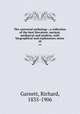 The universal anthology ; a collection of the best literature, ancient, mediaeval and modern, with biographical and explanatory notes. 10, Garnett, Richard, 1835-1906 