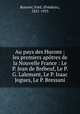 Au pays des Hurons : les premiers aptres de la Nouvelle France : Le P. Jean de Brbeuf, Le P. G. Lalemant, Le P. Isaac Jogues, Le P. Bressani, 