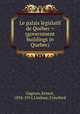 Le palais legislatif de Quebec = (government buildings in Quebec), Gagnon, Ernest, 1834-1915,Lindsay, Crawford 