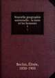 Nouvelle geographie universelle : la terre et les hommes. 1, Elisee Reclus 