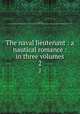 The naval lieutenant : a nautical romance : in three volumes. 2, Armstrong, F. C. (Francis Claudius),Nineteenth-century British Novels Collection (University of Illinois at Urbana-Champaign Library). IU-R 