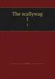 The scallywag. 1, Allen, Grant, 1848-1899,Nineteenth-century British Novels Collection (University of Illinois at Urbana-Champaign Library). IU-R 