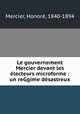 Le gouvernement Mercier devant les electeurs microforme : un reGgime desastreux, Honore Mercier 