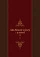 Ada Moore`s story : a novel. 1, Nineteenth-century British Novels Collection (University of Illinois at Urbana-Champaign Library). IU-R 