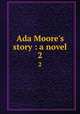 Ada Moore`s story : a novel. 2, Nineteenth-century British Novels Collection (University of Illinois at Urbana-Champaign Library). IU-R 
