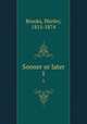 Sooner or later. 1, Brooks, Shirley, 1815-1874 