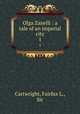 Olga Zanelli : a tale of an imperial city. 1, Cartwright, Fairfax L., Sir 