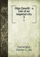 Olga Zanelli : a tale of an imperial city. 2, Cartwright, Fairfax L., Sir 