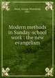 Modern methods in Sunday-school work : the new evangelism, Mead, George Whitefield, 1865- 