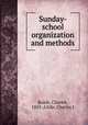 Sunday-school organization and methods, Roads, Charles, 1855-,Little, Charles J 