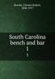 South Carolina bench and bar. 1, Brooks, Ulysses Robert, 1846-1917 
