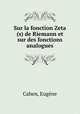 Sur la fonction Zeta (s) de Riemann et sur des fonctions analogues, Eugene Cahen 