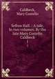 Sefton Hall. : A tale. In two volumes. By the late Mary Costello Caldbeck. 1, Caldbeck, Mary Costello 