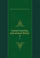 Annual meeting . and annual dinner . 6, Lebanon County Historical Society (Lebanon County, Pa.) 
