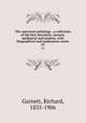 The universal anthology ; a collection of the best literature, ancient, mediaeval and modern, with biographical and explanatory notes. 23, Garnett, Richard, 1835-1906 