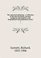 The universal anthology ; a collection of the best literature, ancient, mediaeval and modern, with biographical and explanatory notes. 1, Garnett, Richard, 1835-1906 