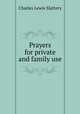 Prayers for private and family use, Charles Lewis Slattery 