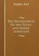 Die Stereometrie, fur den Schul- und Selbst-Unterricht, Koppe, Karl 