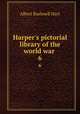 Harper`s pictorial library of the world war . 6, Hart, Albert Bushnell, 1854-1943 