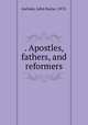 . Apostles, fathers, and reformers, Ascham, John Bayne, 1873- 