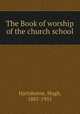 The Book of worship of the church school, Hartshorne, Hugh, 1885-1951 
