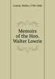 Memoirs of the Hon. Walter Lowrie, Lowrie, Walter, 1784-1868 