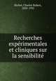 Recherches experimentales et cliniques sur la sensibilite, Richet, Charles Robert, 1850-1935 