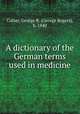 A dictionary of the German terms used in medicine, Cutter, George R. (George Rogers), b. 1840 