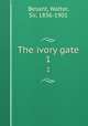 The ivory gate. 1, Besant, Walter, Sir, 1836-1901 