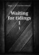 Waiting for tidings. 1, Biggs, C. A. (Caroline Ashurst) 