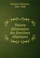 Theorie elementaire des fonctions elliptiques, Laurent, Hermann, 1841-1908 
