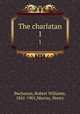 The charlatan. 1, Buchanan, Robert Williams, 1841-1901,Murray, Henry 