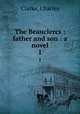 The Beauclercs : father and son : a novel. 1, Clarke, Charles 