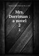 Mrs. Dorriman : a novel. 2, Chetwynd, Henry Wayland, Mrs., d. 1901 