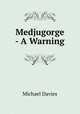Medjugorge - A Warning, Michael Davies 